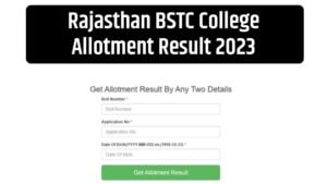 Rajasthan BSTC College Allotment Result 2023 : राजस्थान बीएसटीसी कॉलेज अलाटमेंट रिजल्ट को लेकर आज का लेटेस्ट अपडेट